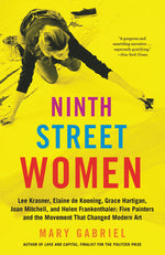 Book cover for Ninth Street Women: Lee Krasner, Elaine de Kooning, Grace Hartigan, Joan Mitchell, and Helen Frankenthaler: Five Painters and the Movement