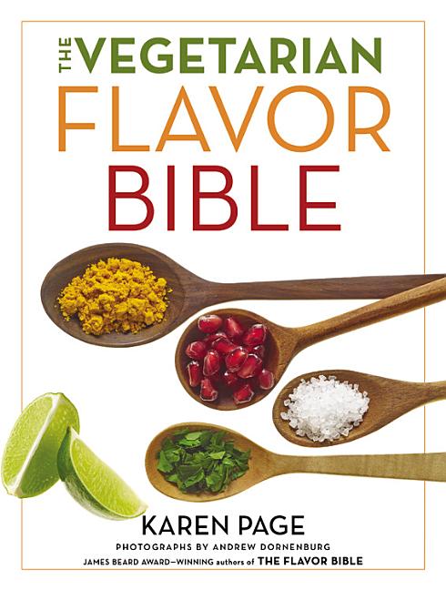 Book cover for The Vegetarian Flavor Bible: The Essential Guide to Culinary Creativity with Vegetables, Fruits, Grains, Legumes, Nuts, Seeds, and More, Based on t