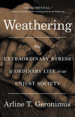 Book cover for Weathering: The Extraordinary Stress of Ordinary Life in an Unjust Society