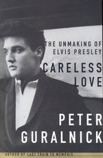 Book cover for Careless Love: The Unmaking of Elvis Presley