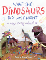 Book cover for What the Dinosaurs Did Last Night: A Very Messy Adventure