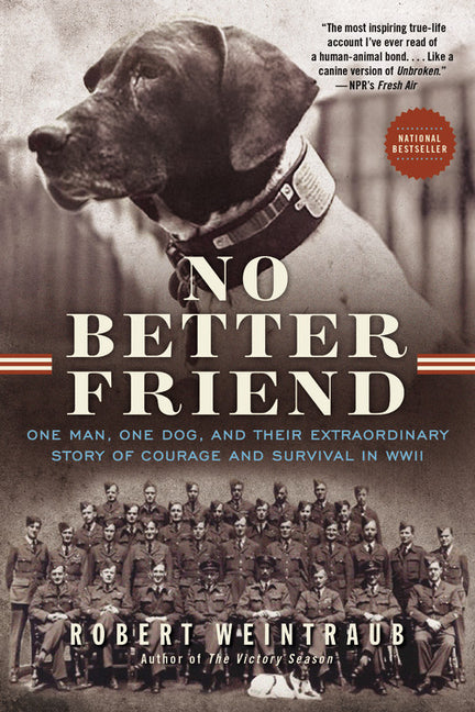 Book cover for No Better Friend: One Man, One Dog, and Their Extraordinary Story of Courage and Survival in WWII