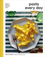 Book cover for Pasta Every Day: Make It, Shape It, Sauce It, Eat It