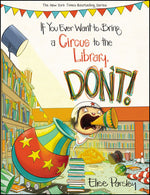 Book cover for If You Ever Want to Bring a Circus to the Library, Don't!
