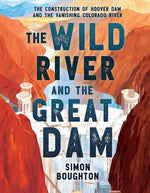 Book cover for The Wild River and the Great Dam: The Construction of Hoover Dam and the Vanishing Colorado River