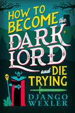 Book cover for How to Become the Dark Lord and Die Trying