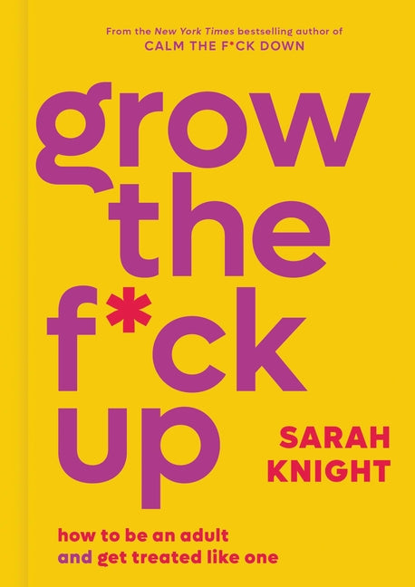 Book cover for Grow the F*ck Up: How to Be an Adult and Get Treated Like One