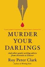 Book cover for Murder Your Darlings: And Other Gentle Writing Advice from Aristotle to Zinsser