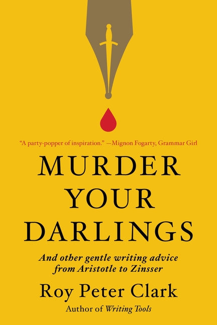 Book cover for Murder Your Darlings: And Other Gentle Writing Advice from Aristotle to Zinsser