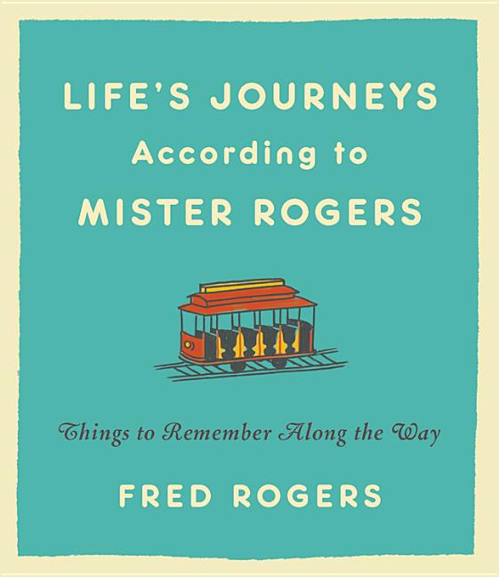 Book cover for Life's Journeys According to Mister Rogers: Things to Remember Along the Way