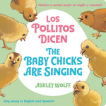 Book cover for The Baby Chicks Are Singing/Los Pollitos Dicen: Sing Along In English And Spanish!/Vamos A Cantar Junto en Ingles y Espanol!