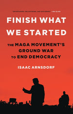 Book cover for Finish What We Started: The Maga Movement's Ground War to End Democracy