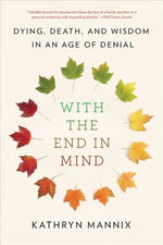 Book cover for With the End in Mind: Dying, Death, and Wisdom in an Age of Denial
