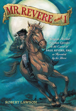 Book cover for Mr. Revere and I: Being an Account of Certain Episodes in the Career of Paul Revere, Esq. as Revealed by His Horse