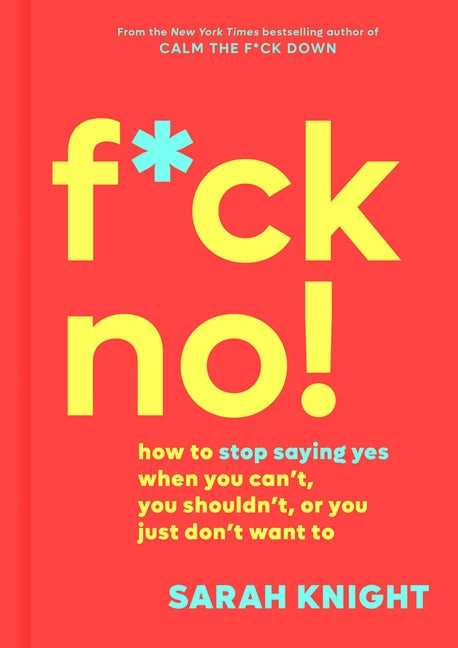 Book cover for F*ck No!: How to Stop Saying Yes When You Can't, You Shouldn't, or You Just Don't Want to