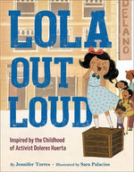 Book cover for Lola Out Loud: Inspired by the Childhood of Activist Dolores Huerta