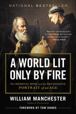 Book cover for A World Lit Only by Fire: The Medieval Mind and the Renaissance: Portrait of an Age