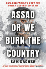 Book cover for Assad or We Burn the Country: How One Family's Lust for Power Destroyed Syria