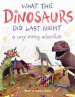 Book cover for What the Dinosaurs Did Last Night: A Very Messy Adventure