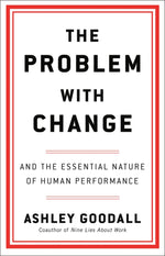 Book cover for The Problem with Change: And the Essential Nature of Human Performance