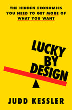 Book cover for Lucky by Design: The Hidden Economics You Need to Get More of What You Want