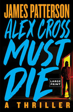 Book cover for Alex Cross Must Die: A Thriller