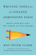 Book cover for Writing Tools for the College Admissions Essay: Write Your Way Into the School of Your Dreams