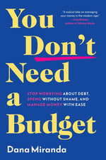 Book cover for You Don't Need a Budget: Stop Worrying about Debt, Spend Without Shame, and Manage Money with Ease