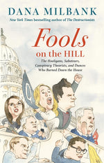 Book cover for Fools on the Hill: The Hooligans, Saboteurs, Conspiracy Theorists, and Dunces Who Burned Down the House