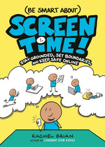 Book cover for (Be Smart About) Screen Time!: Stay Grounded, Set Boundaries, and Keep Safe Online