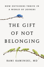 Book cover for Gift of Not Belonging: How Outsiders Thrive in a World of Joiners