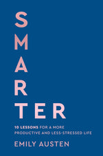 Book cover for Smarter: 10 Lessons for a More Productive and Less-Stressed Life