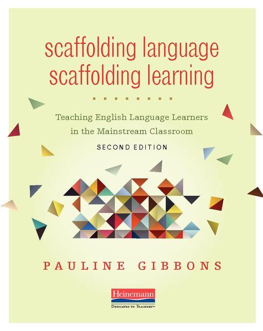 Book cover for Scaffolding Language, Scaffolding Learning, Second Edition: Teaching English Language Learners in the Mainstream Classroom