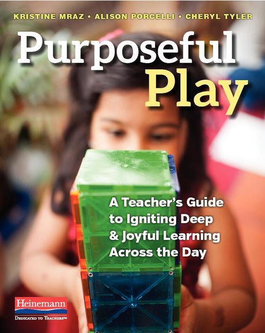 Book cover for Purposeful Play: A Teacher's Guide to Igniting Deep and Joyful Learning Across the Day