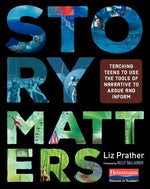 Book cover for Story Matters: Teaching Teens to Use the Tools of Narrative to Argue and Inform
