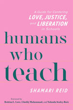 Book cover for Humans Who Teach: A Guide for Centering Love, Justice, and Liberation in Schools
