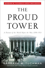 Book cover for Proud Tower: A Portrait of the World Before the War, 1890-1914; Barbara W. Tuchman's Great War Series