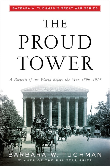 Book cover for Proud Tower: A Portrait of the World Before the War, 1890-1914; Barbara W. Tuchman's Great War Series