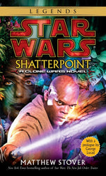 Book cover for Shatterpoint: Star Wars Legends: A Clone Wars Novel