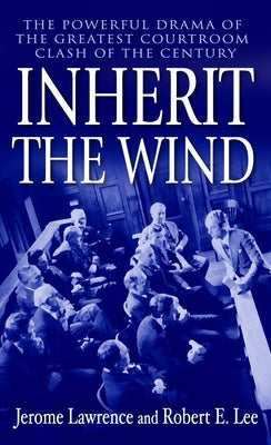 Book cover for Inherit the Wind: The Powerful Drama of the Greatest Courtroom Clash of the Century