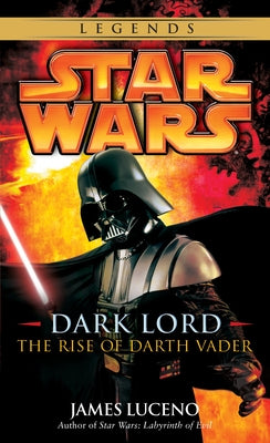 Book cover for Dark Lord: Star Wars Legends: The Rise of Darth Vader