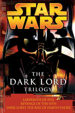 Book cover for The Dark Lord Trilogy: Star Wars Legends: Labyrinth of Evil Revenge of the Sith Dark Lord: The Rise of Darth Vader
