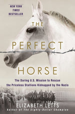 Book cover for The Perfect Horse: The Daring U.S. Mission to Rescue the Priceless Stallions Kidnapped by the Nazis