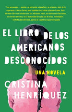 Book cover for El Libro de Los Americanos Desconocidos / The Book of Unknown Americans = The Book of the Unknown Americans