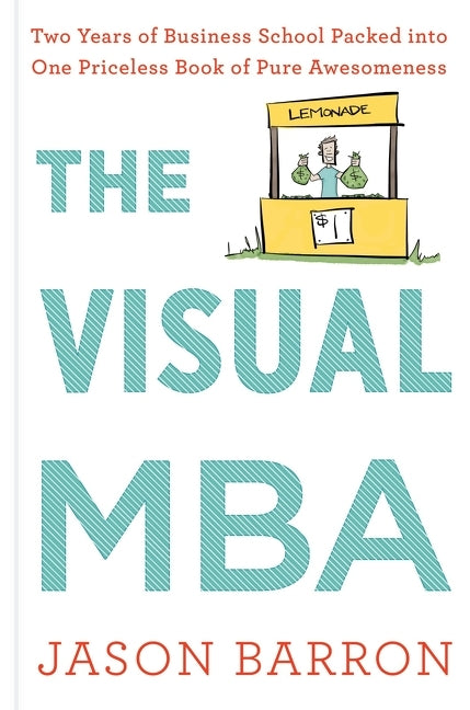 Book cover for The Visual MBA: Two Years of Business School Packed Into One Priceless Book of Pure Awesomeness