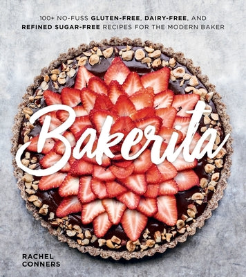 Book cover for Bakerita: 100+ No-Fuss Gluten-Free, Dairy-Free, and Refined Sugar-Free Recipes for the Modern Baker