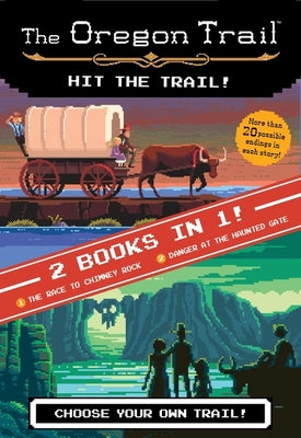 Book cover for The Oregon Trail: Hit the Trail! (Two Books in One): The Race to Chimney Rock and Danger at the Haunted Gate
