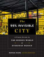 Book cover for The 99% Invisible City: A Field Guide to the Hidden World of Everyday Design