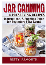 Book cover for Jar Canning and Preserving Recipes, Instructions, & Supplies Guide for Beginners Year Round