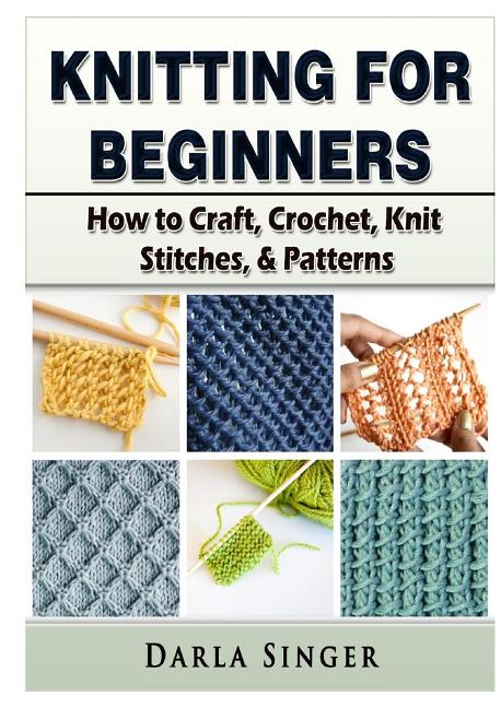 Book cover for Knitting for Beginners: How to Craft, Crochet, Knit Stitches, & Patterns